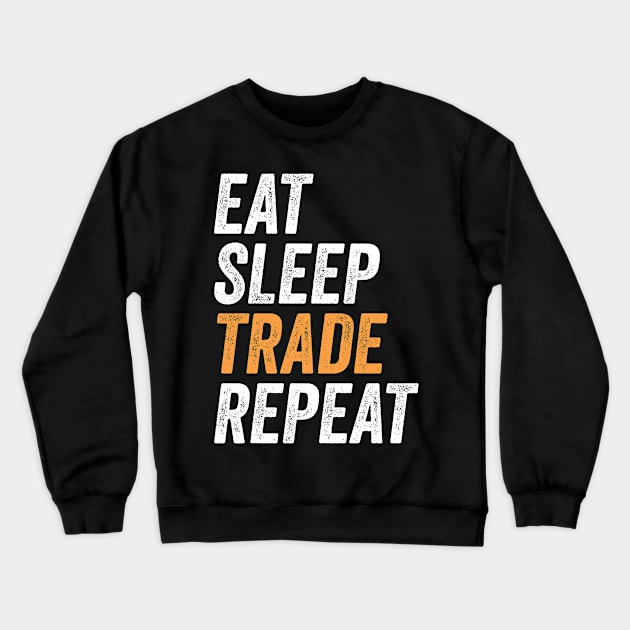 Eat Sleep Trade Repeat Funny Trading Gift for Traders Crewneck Sweatshirt by BadDesignCo